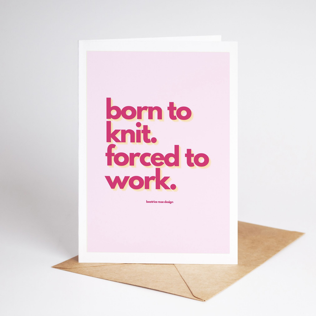 "Born To Knit. Forced To Work" (A5)