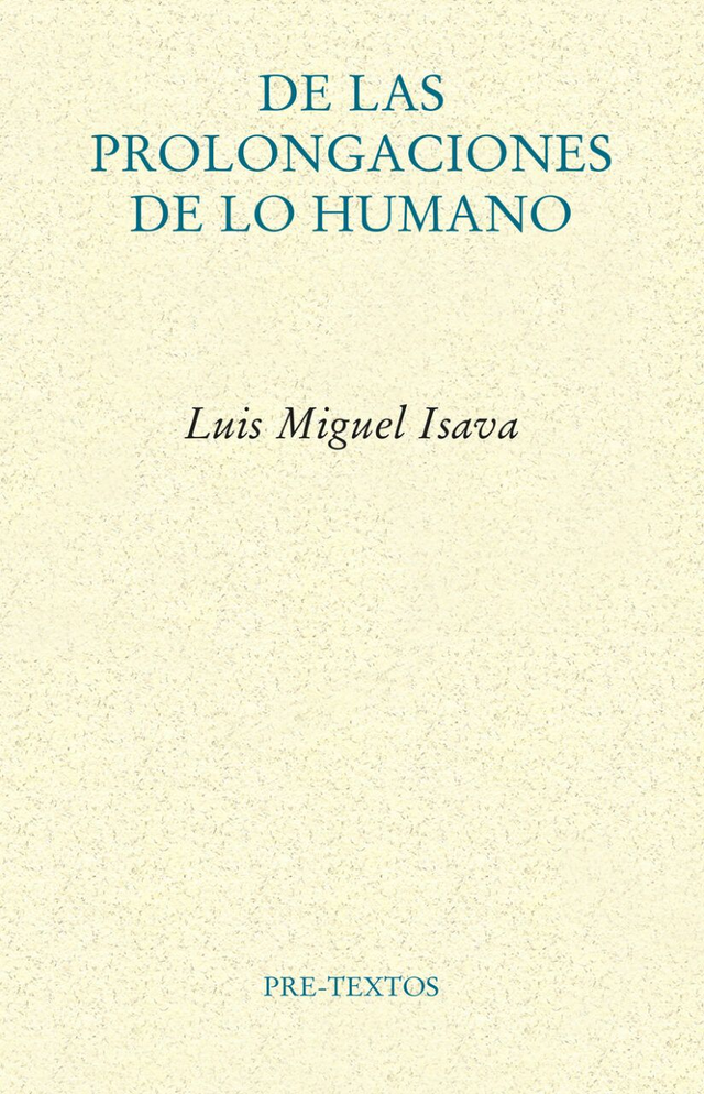 De las prolongaciones de lo humano - Luis Miguel Isava