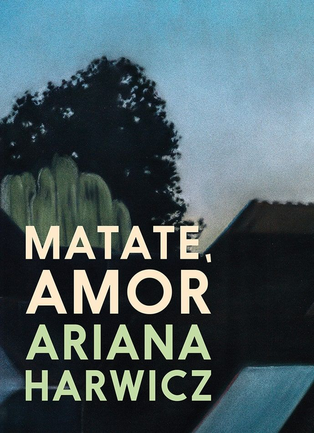 Matate, amor - Ariana Harwicz